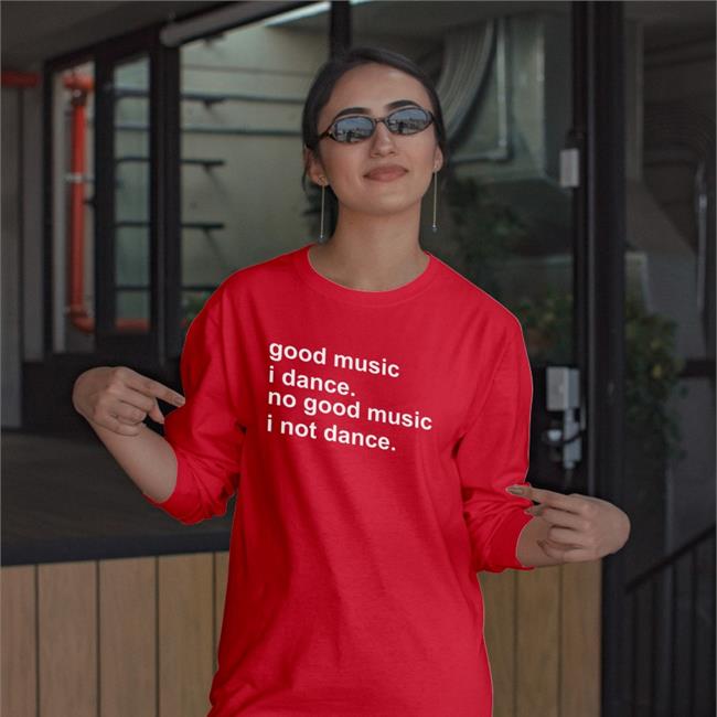 Strangethrift Weird Thrift Store Shirts Good Music I Dance No Good Music I Not Dance Shirt