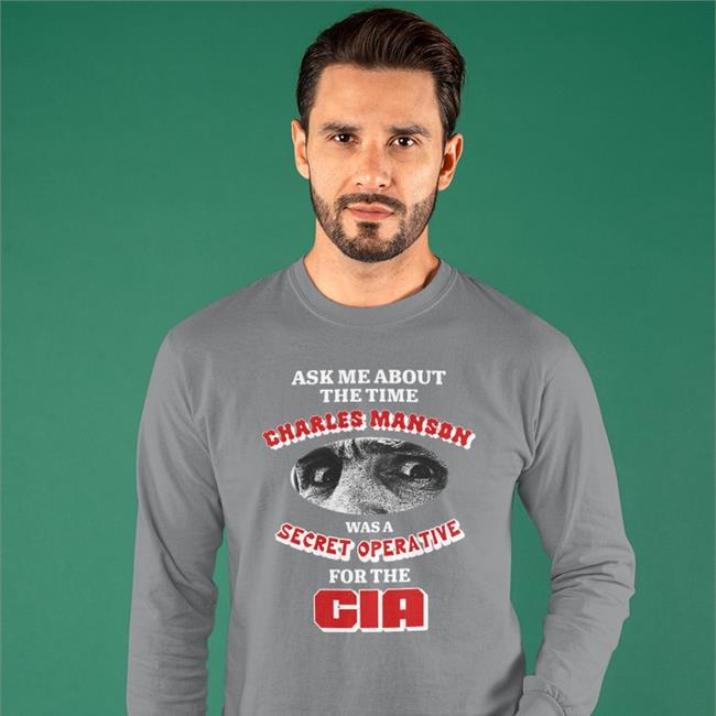 Ask Me About The Time Charles Manson Was A Secret Operative For The Cia Sweatshirt