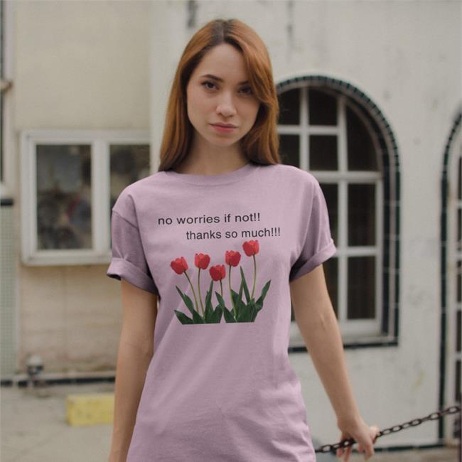Tulip No Worries If Not Thanks So Much Hoodie