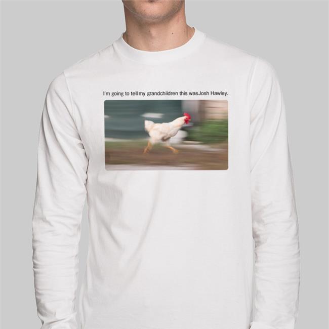 I'm Going To Tell My Grandchildren This Was Josh Hawley Shirt MiddleAgeRiot