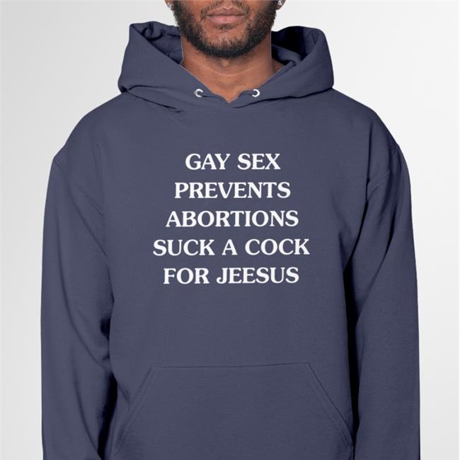 Gay Sex Prevents Abortions Suck A Cock For Jesus T Shirt Good Shirts