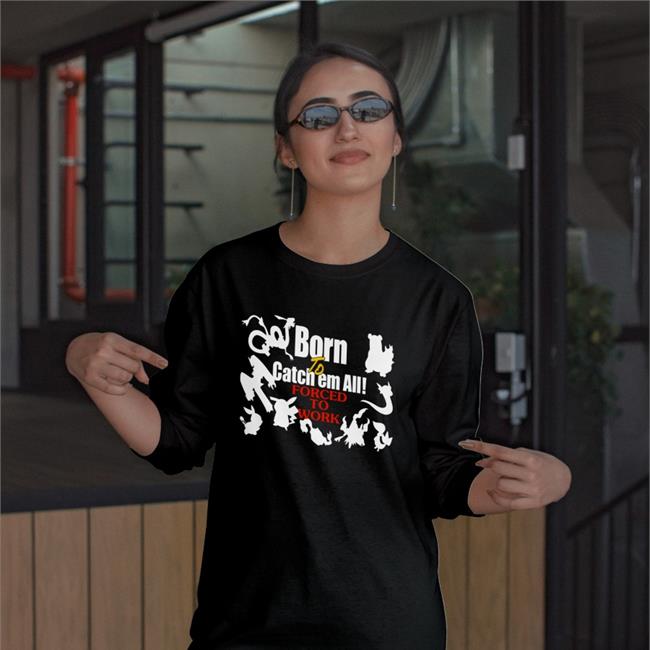 Weird Thrift Store Shirts Born To Catch Em All Forced To Work Long Sleeve T Shirt