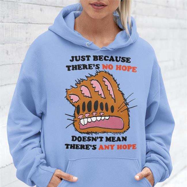 Just Because There's No Hope Doesn't Mean There's Any Hope Hoodie