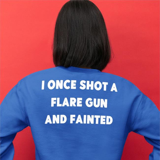 Shirts That Go Hard I Once Shot A Flare Gun And Fainted Hooded Sweatshirt