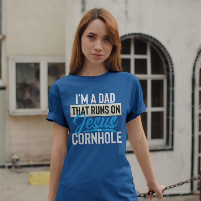 Shirts That Go Hard I'm A Dad That Runs On Jesus And Cornhole Shirts