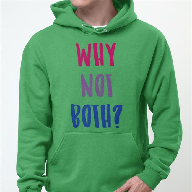 Funny Why Not Both Shirt