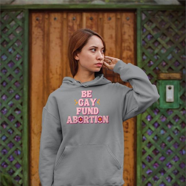 Be Gay Fund Abortion Long Sleeve Tee Shirt