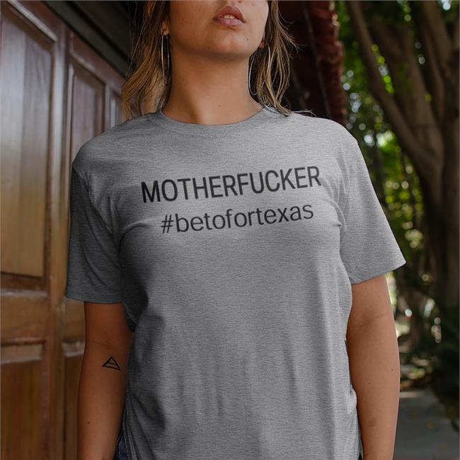 Beto O'rourke Mother Fucker Beto For Texas Tee Shirts