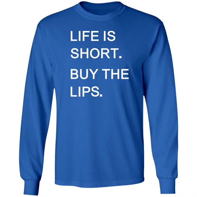 Life Is Short Buy The Lips Shirt Anders Life Is Short Buy The Lips Shirt Anders