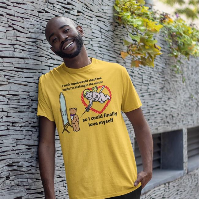 I Wish Cupid Would Shoot Me, So I Could Finally Love Myself Shirt The Good Shirts Store Shirts That Go Hard