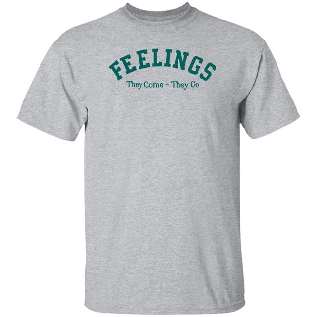 Feelings They Come-They Go Sweatshirt Amc Feelings They Come-They Go Shirt Feelings They Come-They Go Sweatshirt Amc Feelings They Come-They Go Shirt