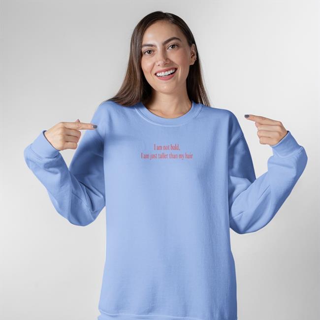 Poorly Translated Shirts I Am Not Bald I Am Just Taller Than My Hair T Shirts