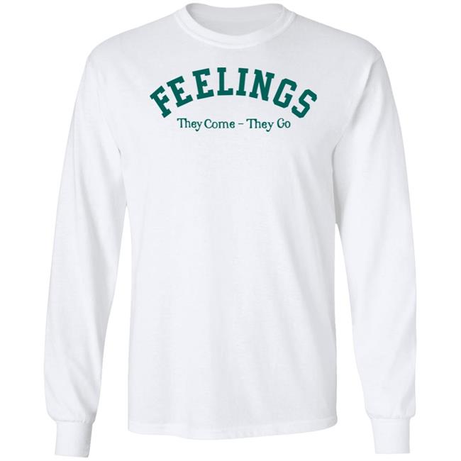 Feelings They Come-They Go Sweatshirt Amc Feelings They Come-They Go Shirt Feelings They Come-They Go Sweatshirt Amc Feelings They Come-They Go Shirt