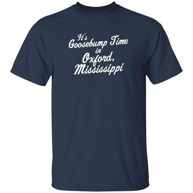 It's Goosebump Time In Oxford Mississippi Shirt Hoodie Sweatshirt Grindcitydesigns
