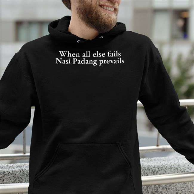 When All Else Fails Nasi Padang Prevails Tee Shirt