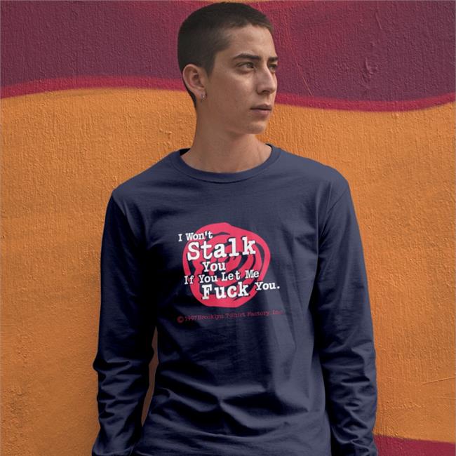 Shirts With Threatening Auras I Won't Stalk You If You Let Me Fuck You Shirt Brooklyn