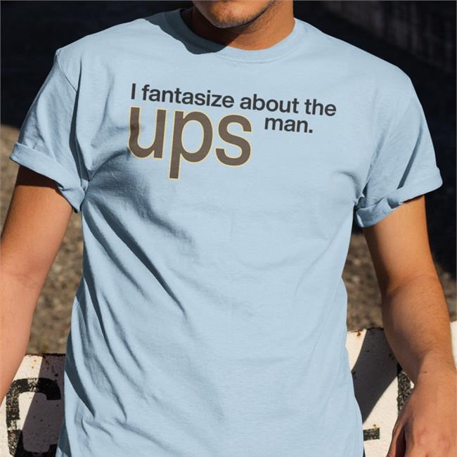 ShirtsThatGoHard I Fantasize About The Man Ups Shirts