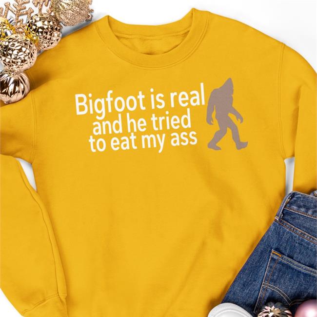 Bigfoot Is Real And He Tried To Eat My Ass Hoodie