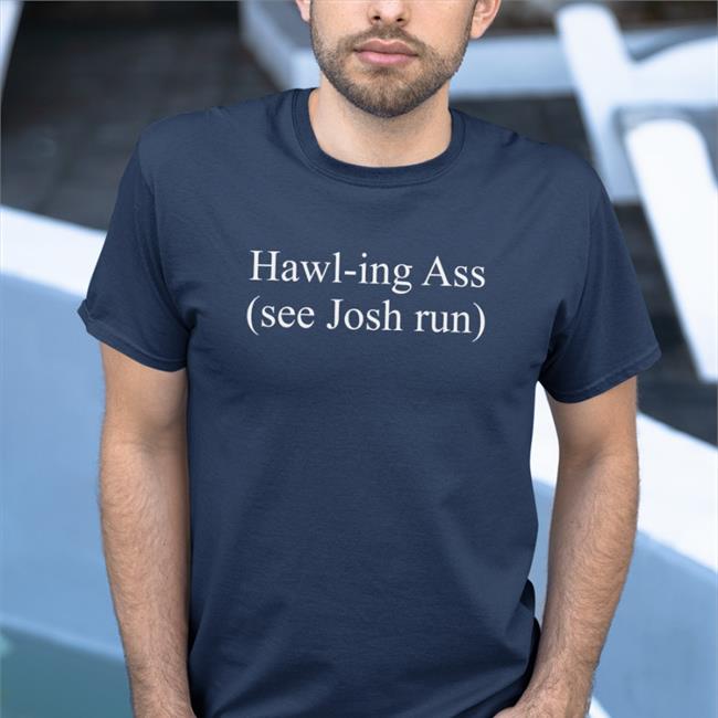 Hawl-Ing Ass See Josh Run T Shirt Corn Fed Threads