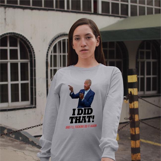Funny I Did That And I'll Fucking Do It Again T Shirt