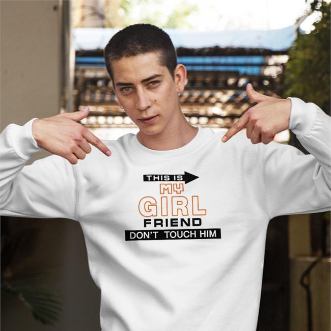 Poorly Translated Shirts This Is My Girlfriend Don't Touch Him Tee Shirt Translatedtees