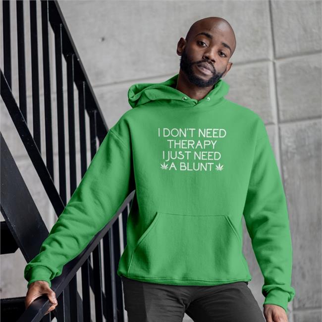 I Don't Need Therapy I Just Need A Blunt Shirt Los PopaVitch