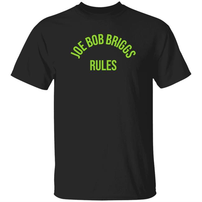 Joe Bob Rules Briggs Shirt Hoodie Sweatshirt