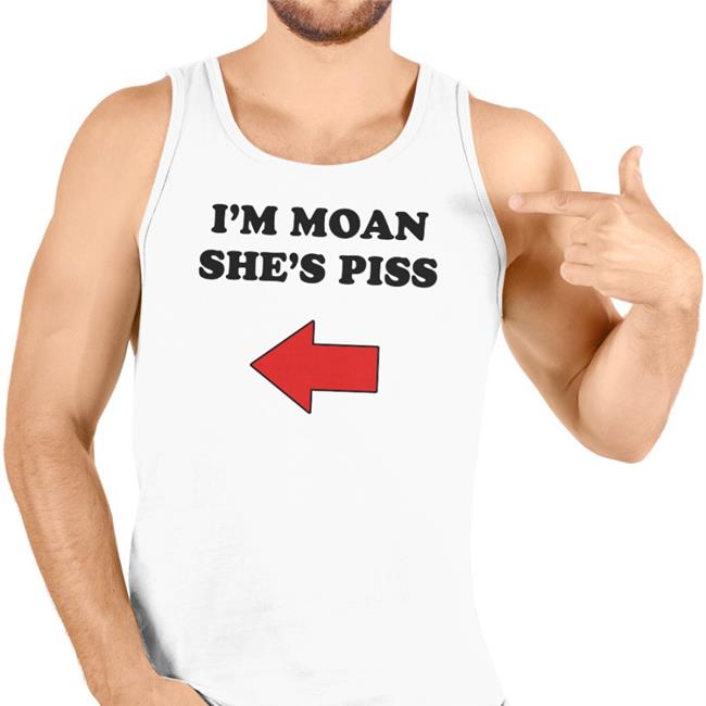 I'm Moan She's Piss Shirts