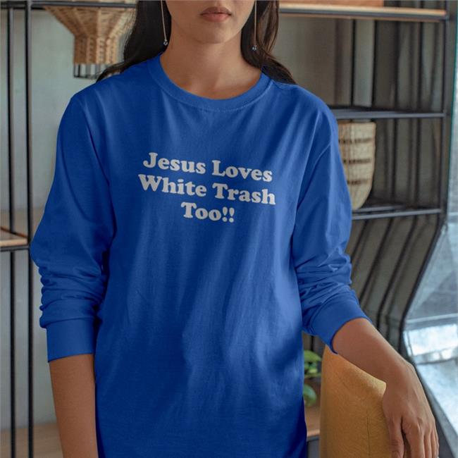 Jesus Loves White Trash Too Hoodie