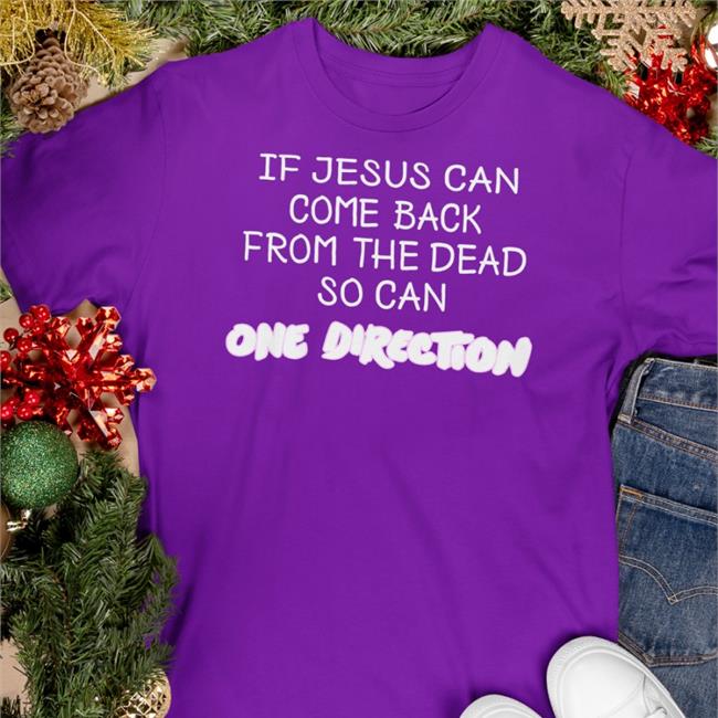 2_black_hearts If Jesus Can Come Back From The Dead So Can One Direction Shirt