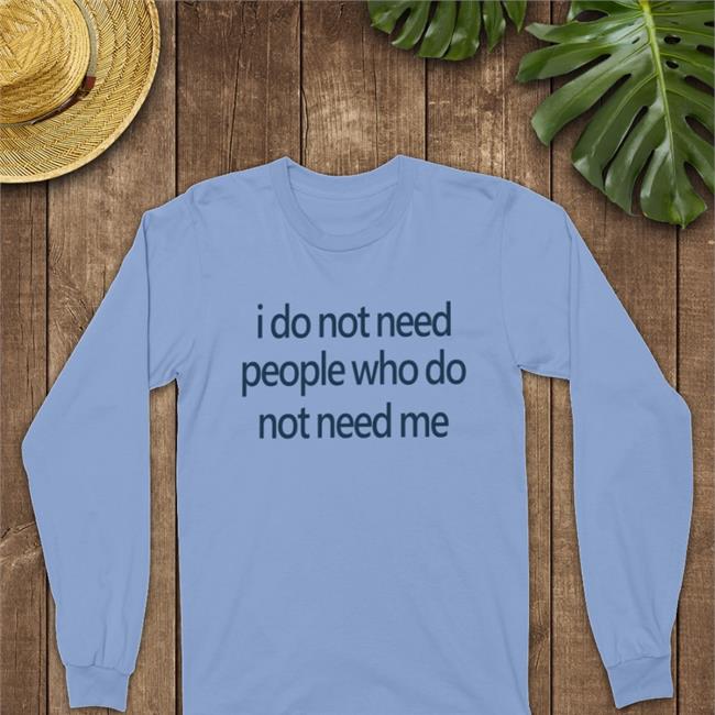 Strangethrift I Do Not Need People Who Do Not Need Me Shirt Weird Thrift Store Shirts