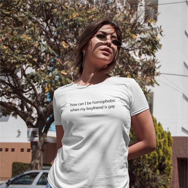 White How Can I Be Homophobic When My Boyfriend Is Gay Shirt Theoduorr
