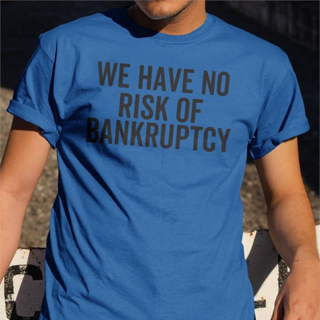 Molly White We Have No Risk Of Bankruptcy Shirt