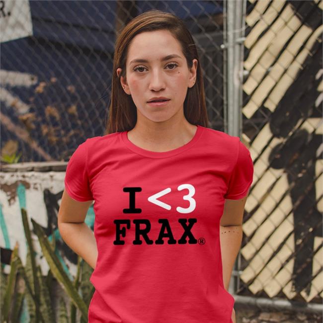 I Love Frax Hoodie I Love Frax T Shirt