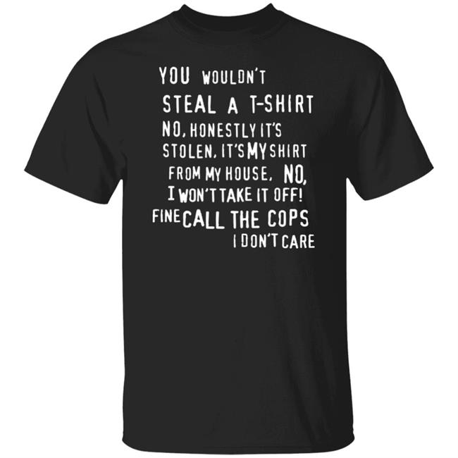 You Wouldn't Steal A T-Shirt No Honestly It's Not Stolen Shirt Burubado