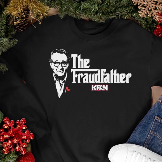 The Fraudfather Kfan T Shirt Kfan1003 The Fraudfather Kfan Sweatshirt Kfan1003