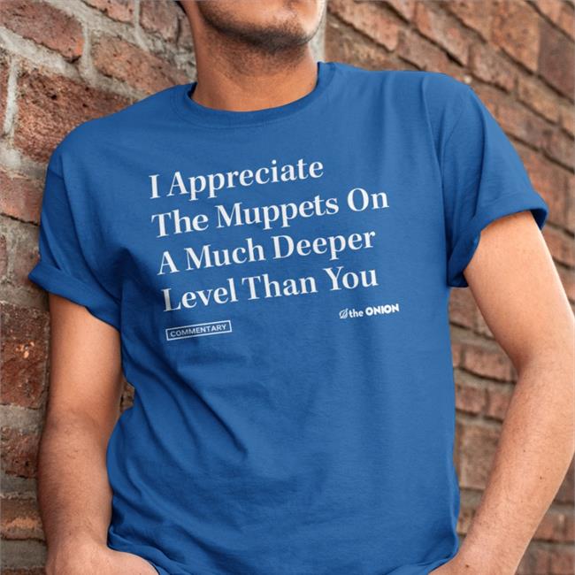 The Onion I Appreciate The Muppets On A Much Deeper Level Than You Hoodie