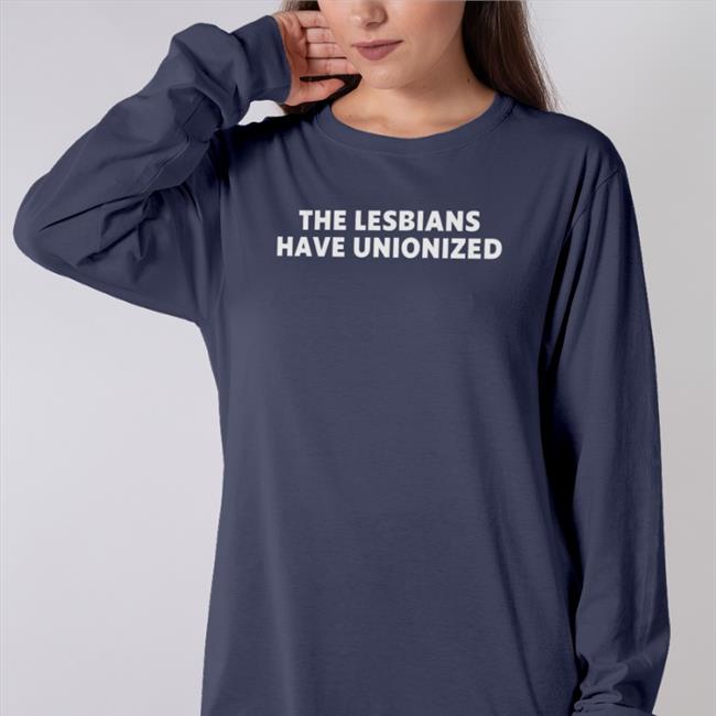 The Lesbians Have Unionized Long Sleeve Tee Shirt Kaitlin Bruder