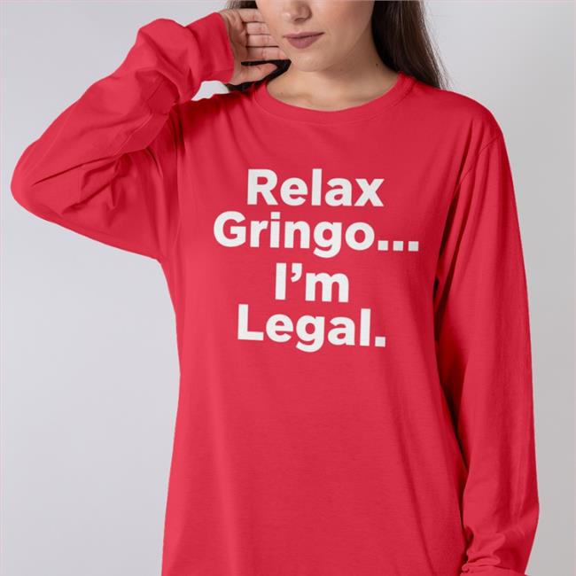 Relax Gringo I'm Legal Sweatshirt Right Wing Cope