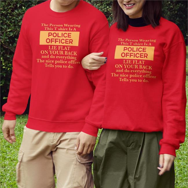 Alanah Pearce The Person Wearing This T-Shirt Is A Police Officer Lie Flat On Your Back Long Sleeve T Shirt Charalanahzard