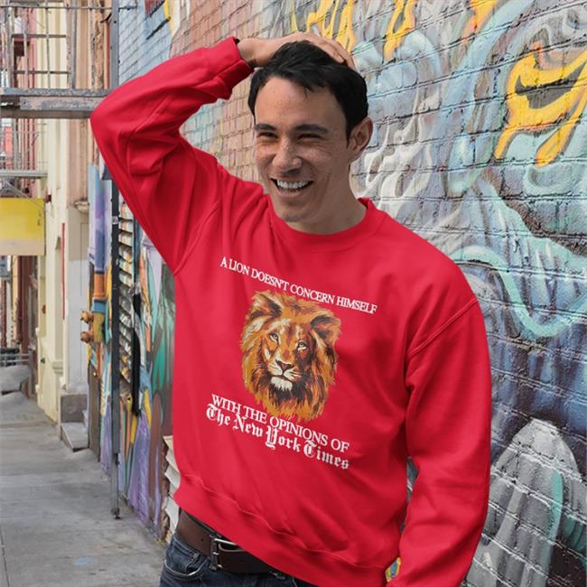 A Lion Doesn’T Concern Himself With The Opinions Of The New York Times Shirt