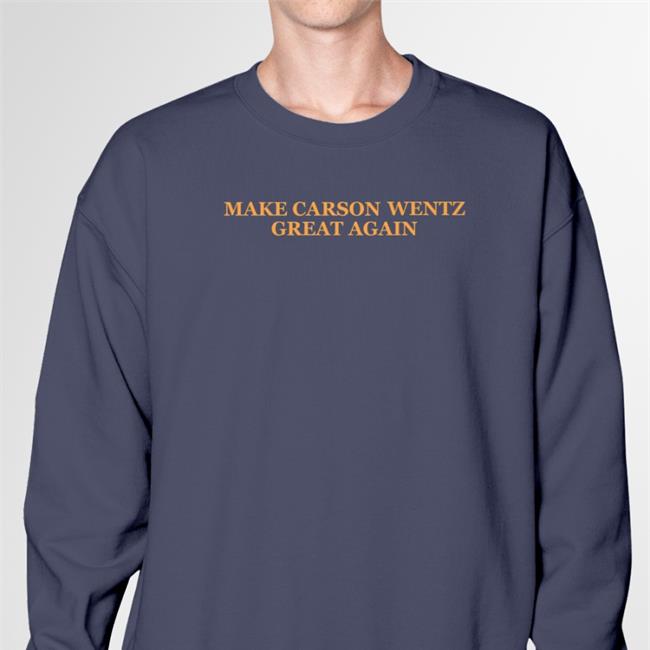 Funny Make Carson Wentz Great Again Shirt