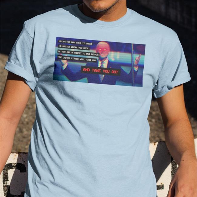 No Matter How Long It Takes No Matter Where You Hide Tee Shirt