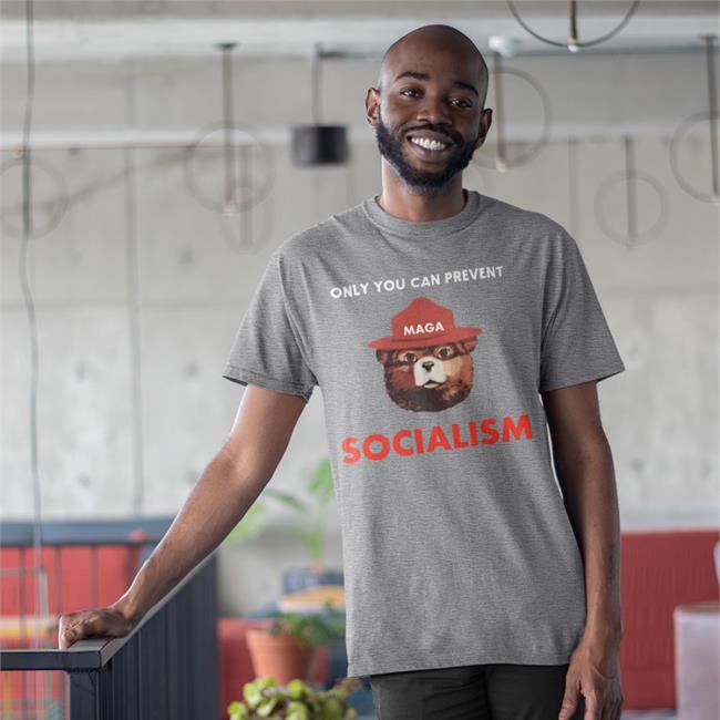 Only You Can Prevent Maga Socialism Shirt