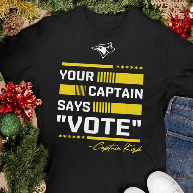 Your Captain Says Vote Captain Kirk Shirts Toronto Blue Jays All-Star Your Captain Says Vote Captain Kirk T Shirt Toronto Blue Jays