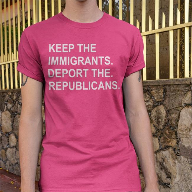 Keep The Immigrants Deport The Republicans T Shirt