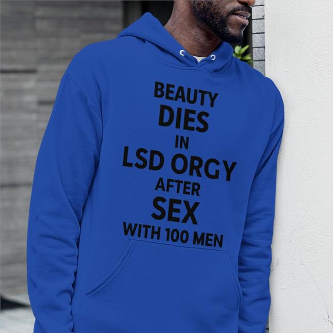 Beauty Dies In Lsd Orgy After Sex With 100 Men Shirt