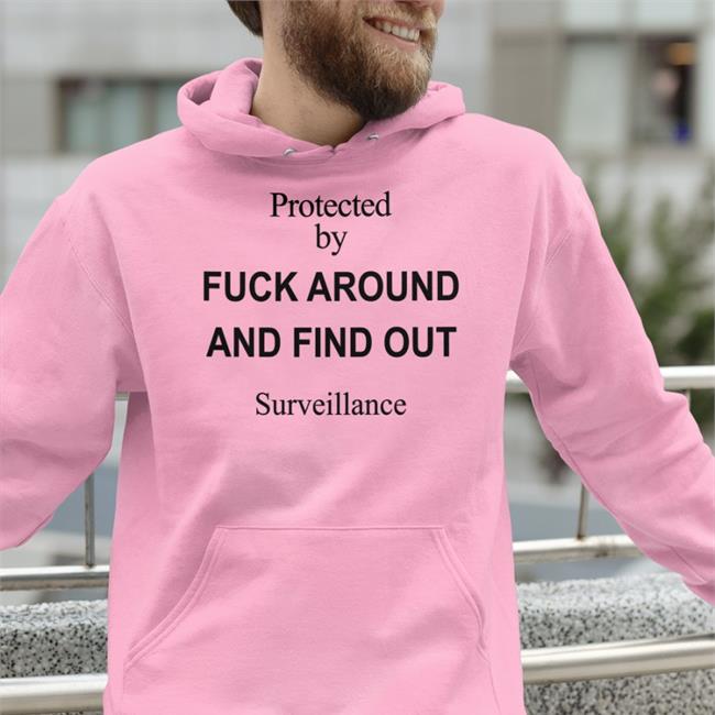 Protected By Fuck Around And Find Out Surveillance Tee Shirt Flyyr Population