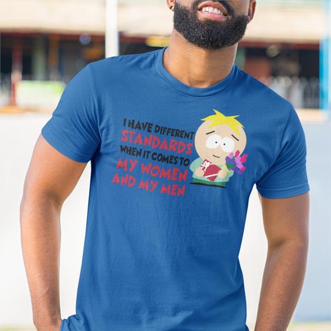 I Have Different Standards When It Comes To My Women And My Men Sweatshirt South Park Merch
