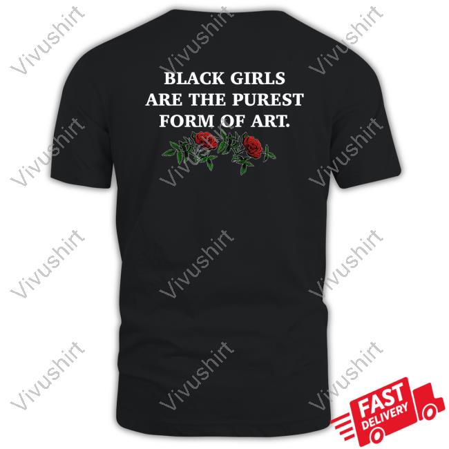 The Culture Magazine Black Girls Are The Purest Form Of Art Tee